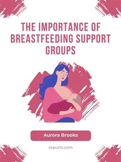 The Importance of Breastfeeding Support Groups