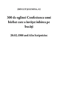 300 de oglinzi Confesiunea unui bărbat care a învățat iubirea pe bucăți: DIN LUT ȘI LUMINA, #1