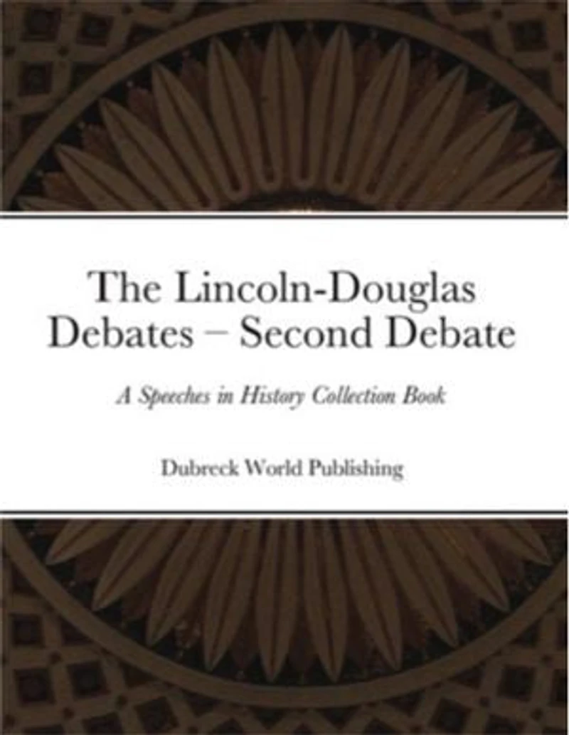 The Lincoln-Douglas Debates – Second Debate: A Speeches in History Collection Book