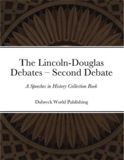 The Lincoln-Douglas Debates – Second Debate: A Speeches in History Collection Book