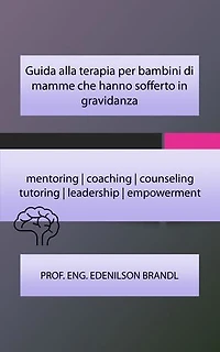 Guida alla terapia per bambini di mamme che hanno sofferto in gravidanza: mentoring | coaching | counseling tutoring | leadership | empowerment