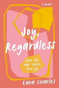 Joy, Regardless: A Memoir