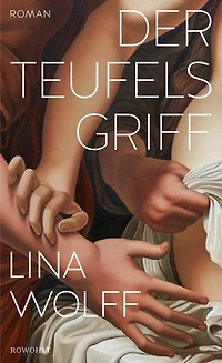 Der Teufelsgriff: Roman | Eine der renommiertesten Autor:innen Skandinaviens - niemand schreibt so aufregend, eigensinnig und intensiv über Lust und Gewalt wie Lina Wolff.