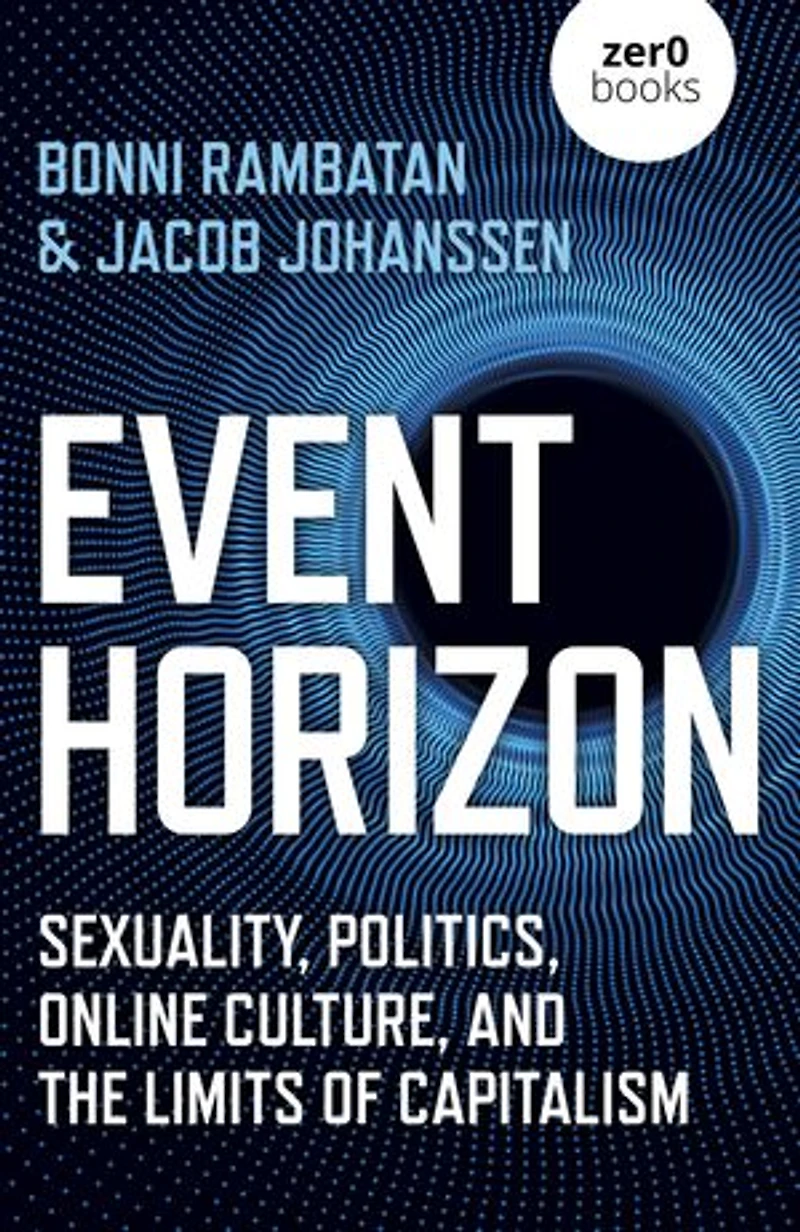 Event Horizon: Sexuality, Politics, Online Culture, And The Limits Of Capitalism