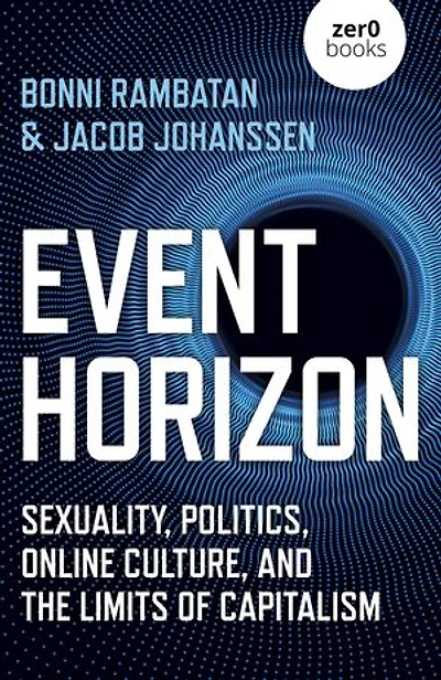 Event Horizon: Sexuality, Politics, Online Culture, And The Limits Of Capitalism