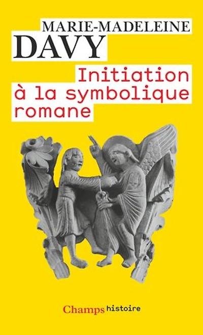 Initiation à la symbolique romane : XIIe siècle: siècle