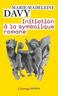 Initiation à la symbolique romane : XIIe siècle: siècle