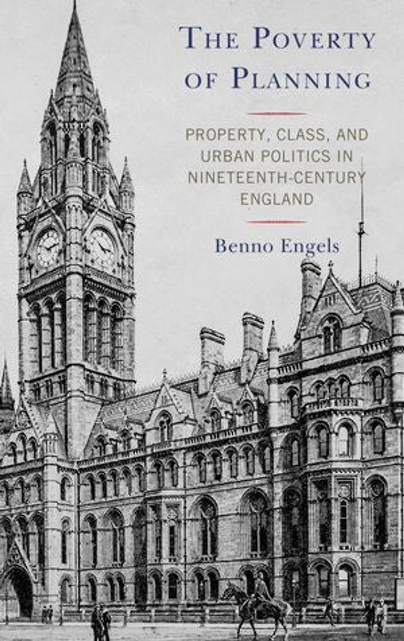 The Poverty of Planning: Property, Class, and Urban Politics Nineteenth-Century England