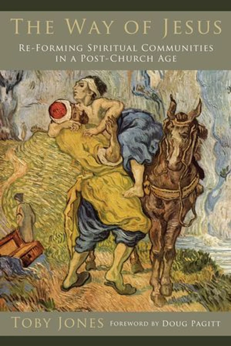 The Way of Jesus: Re-Forming Spiritual Communities a Post-Church Age
