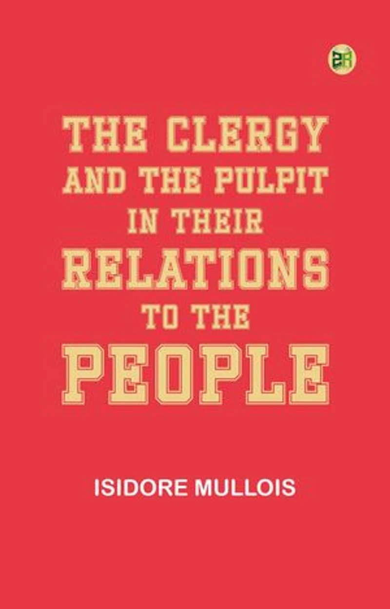 The Clergy and the Pulpit in Their Relations to the People
