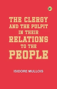 The Clergy and the Pulpit in Their Relations to the People