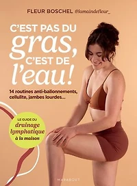 c'est pas du gras, de l'eau !: 14 routines anti-ballonnements, cellulite, jambes lourdes...