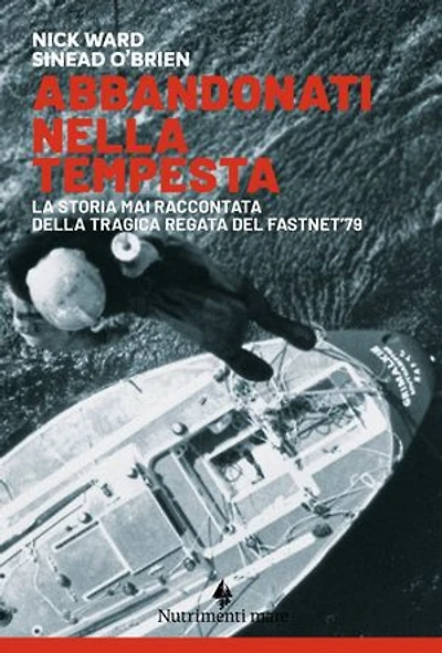 Abbandonati nella tempesta: La storia mai raccontata della tragica regata del Fastnet ’79
