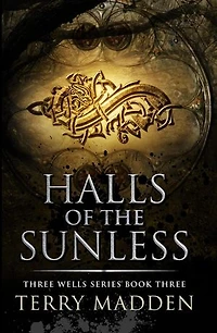 Halls of the Sunless: Three Wells Series, #3