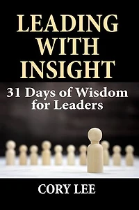 Leading with Insight: 31 Days of Wisdom for Leaders