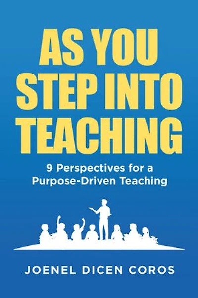 As You Step Into Teaching: 9 Perspectives for a Purpose-Driven Teaching