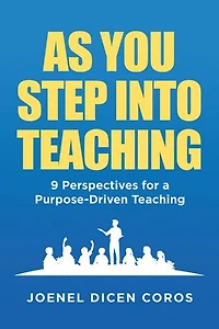 As You Step Into Teaching: 9 Perspectives for a Purpose-Driven Teaching