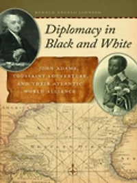 Diplomacy Black and White: John Adams, Toussaint Louverture, Their Atlantic World Alliance