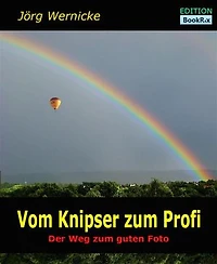 Vom Knipser zum Profi: Der Weg zum guten Foto