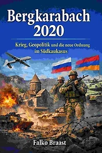 Bergkarabach 2020: Krieg, Geopolitik und die neue Ordnung im Südkaukasus