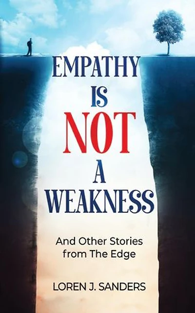 Empathy Is Not A Weakness: And Other Stories from The Edge