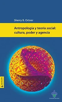 Antropología y teoría social: cultura, poder y agencia