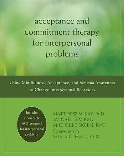 Acceptance and Commitment Therapy for Interpersonal Problems: Using Mindfulness, Acceptance, Schema Awareness to Change Behaviors