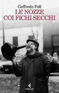Le nozze coi fichi secchi: Storie di un'altra italia. Autobiografia