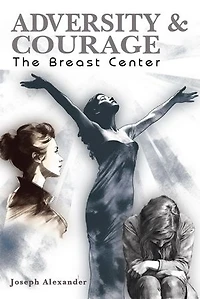ADVERSITY AND COURAGE: THE BREAST CENTER