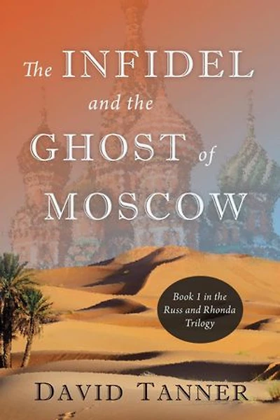 The Infidel and the Ghost of Moscow: The Russ and Rhonda Trilogy, #1