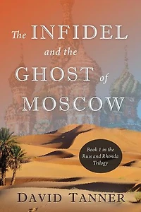The Infidel and the Ghost of Moscow: The Russ and Rhonda Trilogy, #1