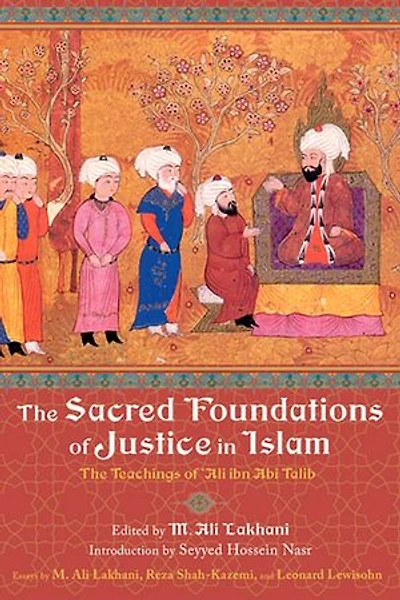 The Sacred Foundations of Justice Islam: Teachings 'Ali ibn Abi Talib