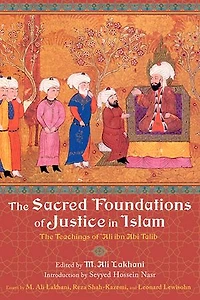The Sacred Foundations of Justice Islam: Teachings 'Ali ibn Abi Talib