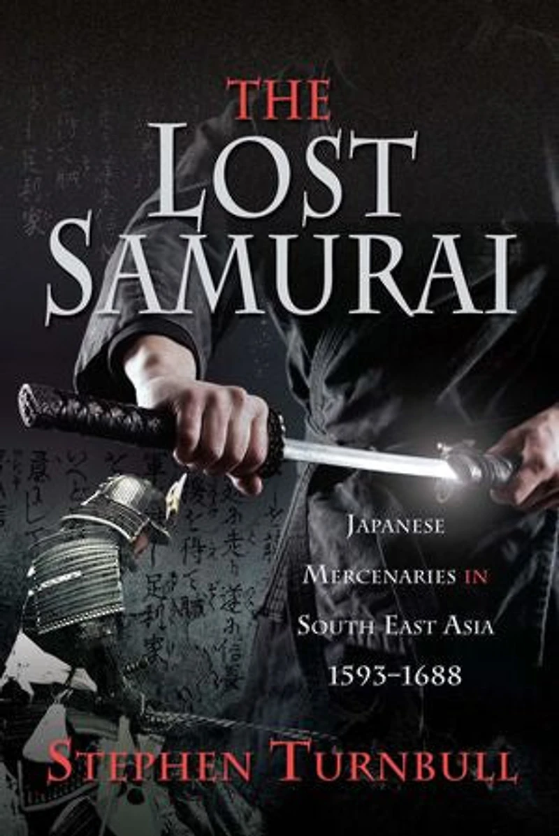The Lost Samurai: Japanese Mercenaries South East Asia, 1593–1688