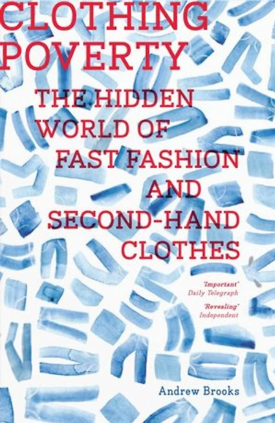 Clothing Poverty: The Hidden World Of Fast Fashion And Second-hand Clothes