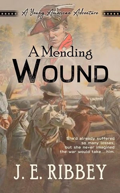 A Mending Wound: A Young American Revolutionary War Adventure