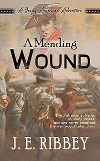 A Mending Wound: A Young American Revolutionary War Adventure