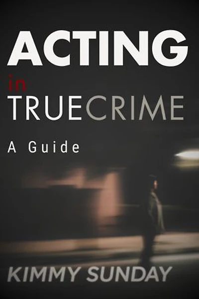Acting in TrueCrime: A Guide