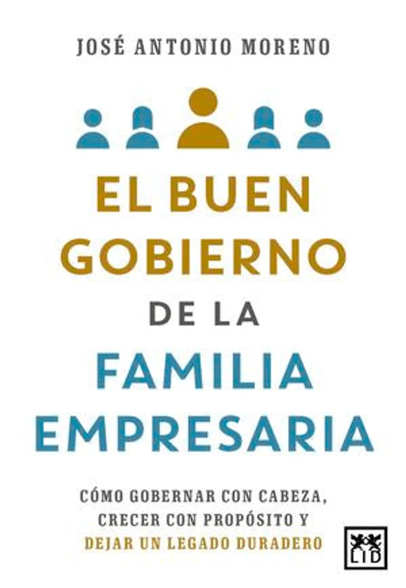 El buen gobierno de la familia empresaria: Cómo gobernar con cabeza, crecer con propósito y dejar un legado duradero