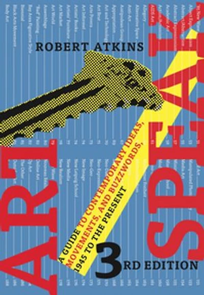 ArtSpeak: A Guide to Contemporary Ideas, Movements, and Buzzwords, 1945 the Present
