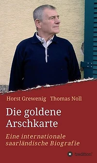 Die goldene Arschkarte: Eine internationale saarländische Biografie