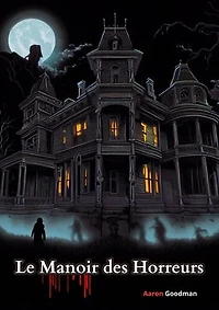 Le Manoir des Horreurs: Nouvelle Fiction Horreur Terrifiante BEST-SELLER 2023