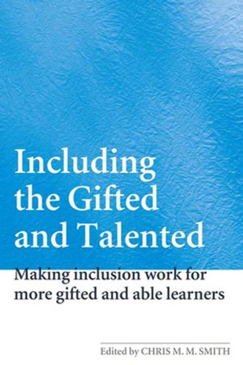 Including the Gifted And Talented: Making Inclusion Work For More Able Learners
