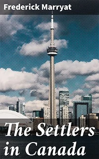 The Settlers in Canada: Enriched edition. Survival and Culture Clash in the Untamed Canadian Wilderness