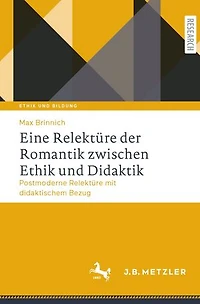 Eine Relektüre der Romantik zwischen Ethik und Didaktik: Postmoderne Relektüre mit didaktischem Bezug