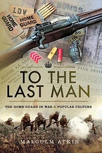 To The Last Man: Home Guard War & Popular Culture