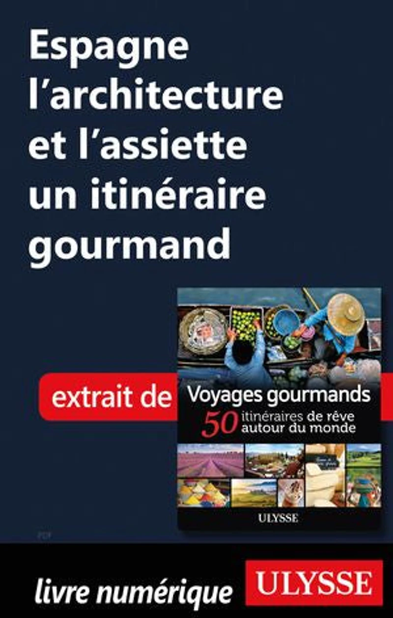 Voyages gourmands: 50 itinéraires de rêve autour du monde