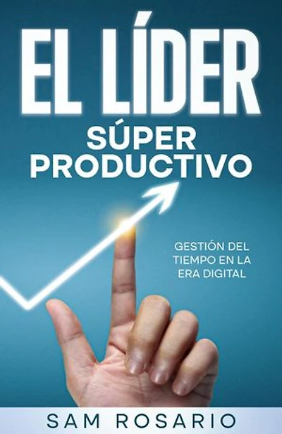 El Líder Súper Productivo: Gestión del Tiempo en la Era Digital
