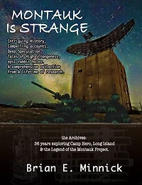 Montauk Is Strange: The Archives: 36 Years Exploring Camp Hero, Long Island and the Legend of the Montauk Project