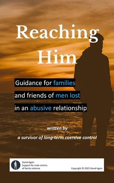 Reaching Him: Guidance for families and friends of men lost in an abusive relationship